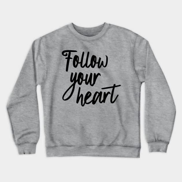 Follow your heart Crewneck Sweatshirt by oddmatter